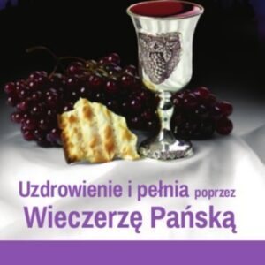 Uzdrowienie i pełnia poprzez Wieczerzę Pańską
